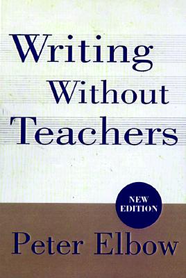 Writing Without Teachers - Peter Elbow