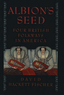 Albion's Seed: Four British Folkways in America - David Hackett Fischer