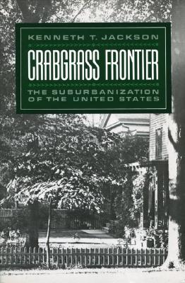 Crabgrass Frontier: The Suburbanization of the United States (Revised) - Kenneth T. Jackson