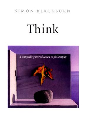 Think: A Compelling Introduction to Philosophy - Simon Blackburn