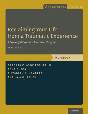 Reclaiming Your Life from a Traumatic Experience: A Prolonged Exposure Treatment Program - Workbook - Barbara Olasov Rothbaum