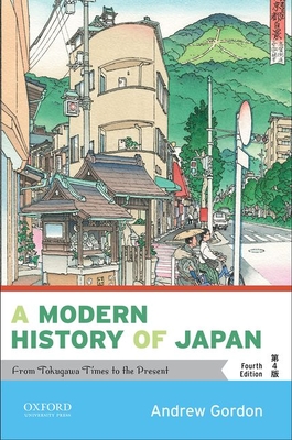 A Modern History of Japan: From Tokugawa Times to the Present - Andrew Gordon