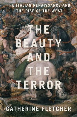 The Beauty and the Terror: The Italian Renaissance and the Rise of the West - Catherine Fletcher