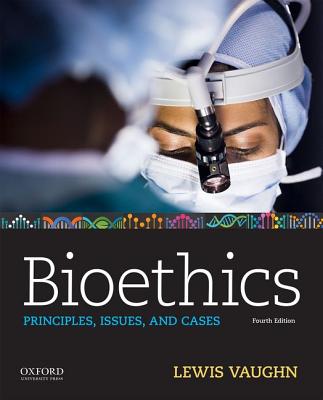 Bioethics: Principles, Issues, and Cases - Lewis Vaughn