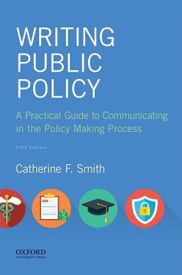 Writing Public Policy: A Practical Guide to Communicating in the Policy Making Process - Catherine F. Smith