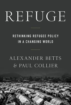 Refuge: Rethinking Refugee Policy in a Changing World - Paul Collier