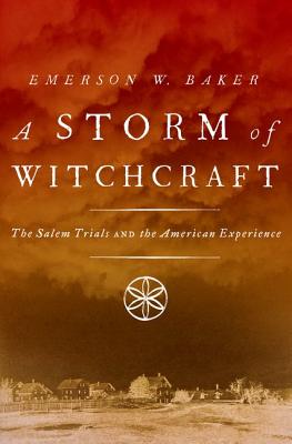 Storm of Witchcraft: The Salem Trials and the American Experience - Emerson W. Baker