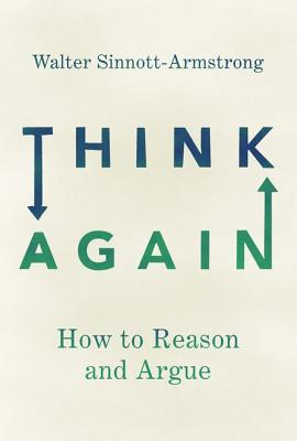 Think Again: How to Reason and Argue - Walter Sinnott-armstrong