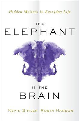 The Elephant in the Brain: Hidden Motives in Everyday Life - Kevin Simler