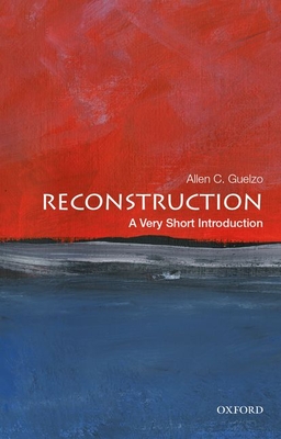 Reconstruction: A Very Short Introduction - Allen C. Guelzo