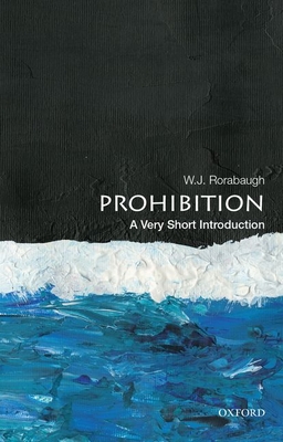 Prohibition: A Very Short Introduction - W. J. Rorabaugh
