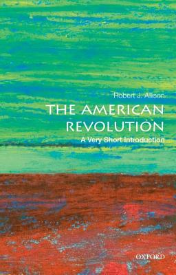 The American Revolution: A Very Short Introduction - Robert J. Allison