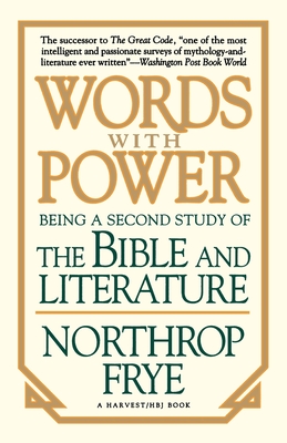 Words with Power: Being a Second Study the Bible and Literature - Northrop Frye