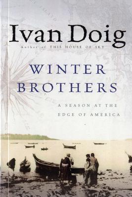 Winter Brothers: A Season at the Edge of America - Ivan Doig