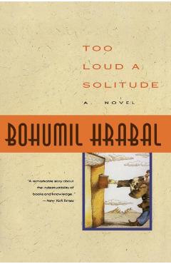 Too Loud a Solitude - Bohumil Hrabal