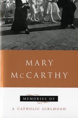 Memories of a Catholic Girlhood - Mary Mccarthy