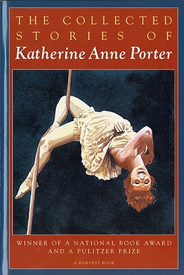 The Collected Stories of Katherine Anne Porter - Katherine Anne Porter