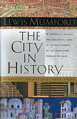 The City in History: Its Origins, Its Transformations, and Its Prospects - Lewis Mumford