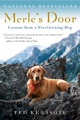 Merle's Door: Lessons from a Freethinking Dog - Ted Kerasote