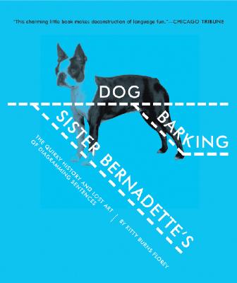 Sister Bernadette's Barking Dog: The Quirky History and Lost Art of Diagramming Sentences - Kitty Burns Florey