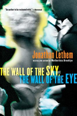 The Wall of the Sky, the Wall of the Eye - Jonathan Lethem