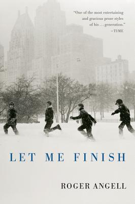 Let Me Finish - Roger Angell