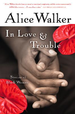 In Love & Trouble: Stories of Black Women - Alice Walker
