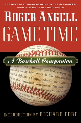 Game Time: A Baseball Companion - Roger Angell