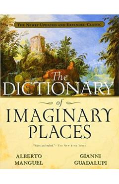 The Dictionary of Imaginary Places: The Newly Updated and Expanded Classic - Alberto Manguel