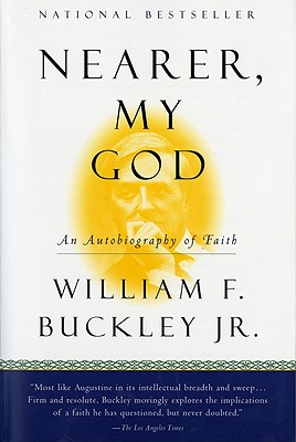 Nearer, My God: An Autobiography of Faith - William F. Buckley