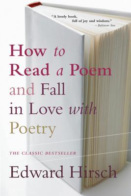 How to Read a Poem: And Fall in Love with Poetry - Edward Hirsch