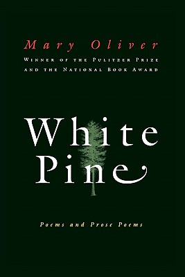 White Pine: Poems and Prose Poems - Mary Oliver