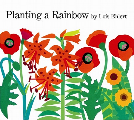 Planting a Rainbow - Lois Ehlert