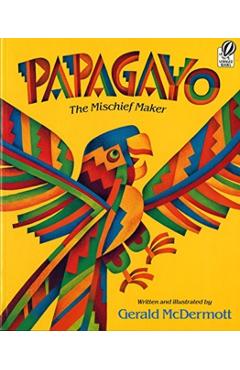 Papagayo: The Mischief Maker - Gerald Mcdermott