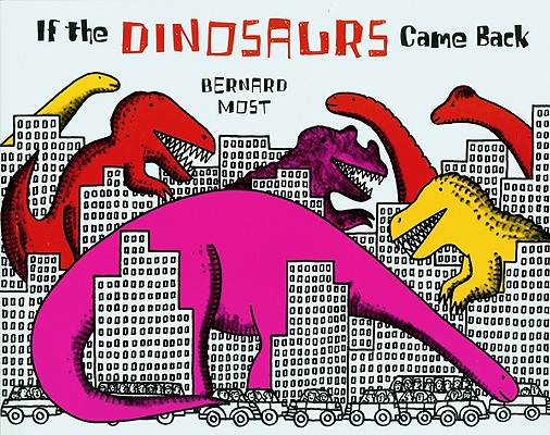 If the Dinosaurs Came Back - Bernard Most