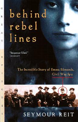 Behind Rebel Lines: The Incredible Story of Emma Edmonds, Civil War Spy - Seymour Reit