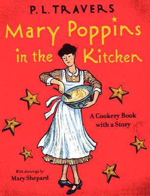 Mary Poppins in the Kitchen: A Cookery Book with a Story - P. L. Travers