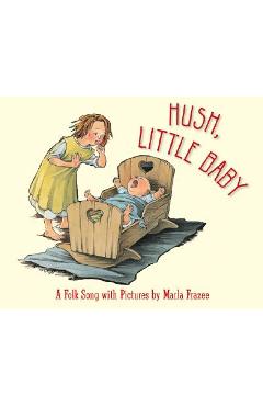 Coperta cărții 'Hush, Little Baby: A Folk Song with Pictures - Marla Frazee'
