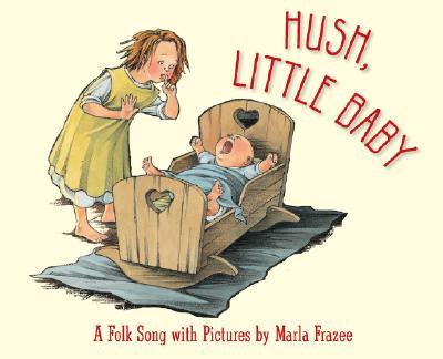 Hush, Little Baby: A Folk Song with Pictures - Marla Frazee