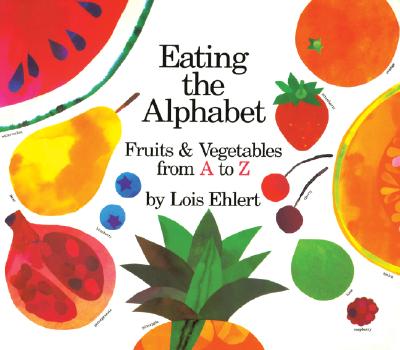 Eating the Alphabet: Fruits & Vegetables from A to Z Lap-Sized Board Book - Lois Ehlert