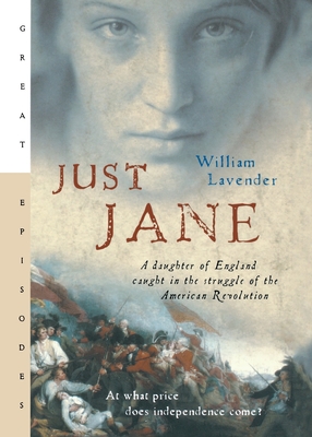 Just Jane: A Daughter of England Caught in the Struggle of the American Revolution - William Lavender