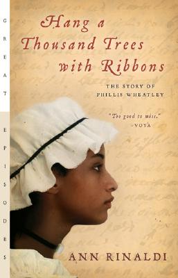 Hang a Thousand Trees with Ribbons: The Story of Phillis Wheatley - Ann Rinaldi