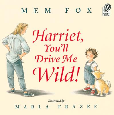 Harriet, You'll Drive Me Wild! - Mem Fox