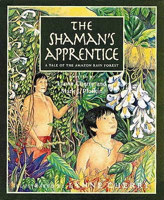 The Shaman's Apprentice: A Tale of the Amazon Rain Forest - Lynne Cherry