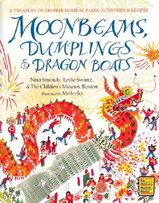 Moonbeams, Dumplings & Dragon Boats: A Treasury of Chinese Holiday Tales, Activities & Recipes - Nina Simonds