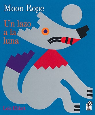 Moon Rope/Un Lazo a la Luna: A Peruvian Folktale/Una Leyenda - Lois Ehlert