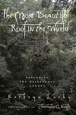 The Most Beautiful Roof in the World: Exploring the Rainforest Canopy - Kathryn Lasky