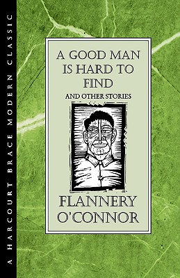 A Good Man Is Hard to Find and Other Stories - Flannery O'connor