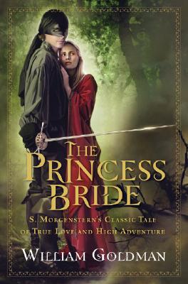 The Princess Bride: S. Morgenstern's Classic Tale of True Love and High Adventure - William Goldman