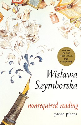 Nonrequired Reading: Prose Pieces - Wislawa Szymborska